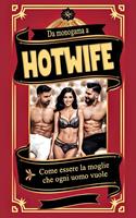 Da monogama a hotwife Come essere la moglie che ogni uomo vuole
