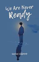   We Are Never Ready