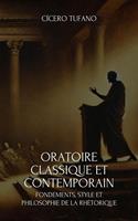   Oratoire Classique Et Contemporain: Fondements, Style Et Philosophie De La Rhétorique
