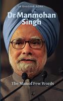   Dr Manmohan Singh: The Man of Few Words