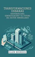   Transformaciones Urbanas: Sostenibilidad, Gentrificación Y El Futuro Del Sector Inmobiliario