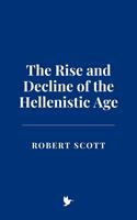 The Rise and Decline of the Hellenistic Age