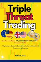   Triple Threat Trading : How you can Master eur/usd, gbp/usd & xau/usd for Consistent Profits - A Systematic Guide to Dominating the Forex Market With Precision and Strategy