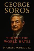   George Soros: The Man the World Hates