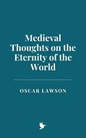   Medieval Thoughts on the Eternity of the World