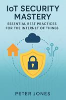 IoT Security Mastery: Essential Best Practices for the Internet of Things