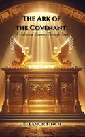   The Ark of the Covenant: A Historical Journey Through Time