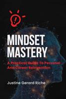   Mindset Mastery: A Practical Guide to Personal and Career ReinventionMindset Mastery: A Practical Guide to Personal and Career Reinvention