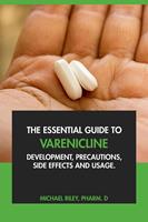   The Essential Guide to Varenicline: Development, Precautions, Side Effects and Usage