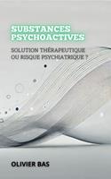 Substances Psychoactives: Solution Thérapeutique Ou Risque Psychiatrique ?