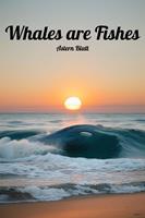   Whales are Fishes