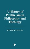   A History of Pantheism in Philosophy and Theology
