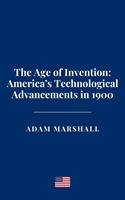   The Age of Invention: America’s Technological Advancements in 1900