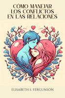   Cómo Manejar los Conflictos en las Relaciones