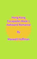   Hong Kong Escapades Book 1 Awkward Romance