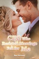   CEO Who Resisted Marriage Fell for Me