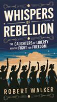   Whispers of Rebellion: The Daughters of Liberty and the Fight for Freedom