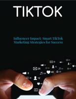 TIKTOK: Influencer Impact: Smart TikTok Marketing Strategies for Success