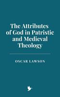   The Attributes of God in Patristic and Medieval Theology