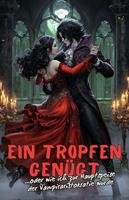 Ein Tropfen genügt... oder wie ich zur Hauptspeise der Vampiraristokratie wurde