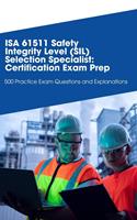 ISA 61511 Safety Integrity Level (SIL) Selection Specialist: Certification Exam Prep