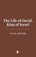   The Life of David, King of Israel