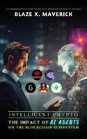Intelligent Crypto: The Impact of AI Agents on the Blockchain Ecosystem: A Comprehensive Guide to the New Frontier of Digital Finance