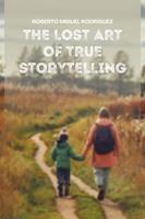   The Lost Art of True Storytelling