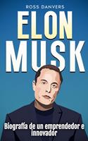   Elon Musk: Biografía de un emprendedor e innovador