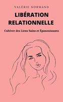   Libération Relationnelle : Cultiver des Liens Sains et Épanouissants