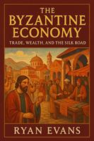 The Byzantine Economy: Trade, Wealth, and the Silk Road