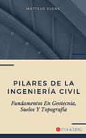 Pilares De La Ingeniería Civil: Fundamentos En Geotecnia, Suelos Y Topografía