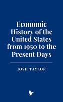   Economic History of the United States from 1950 to the Present Days