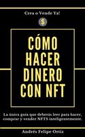 Cómo hacer dinero con NFT: (La única guía que deberás leer para hacer, comprar y vender NFTS inteligentemente)