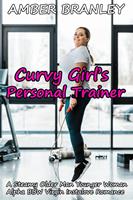 Curvy Girl’s Personal Trainer (A Steamy Older Man Younger Woman Alpha BBW Virgin Instalove Romance)