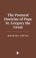   The Pastoral Doctrine of Pope St. Gregory the Great