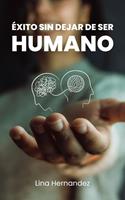   &Eacute;xito Sin Dejar de Ser Humano