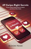 69 Swipe-Right Secrets: Proven Online Dating Hacks to Match, Message, and Attract More Dates