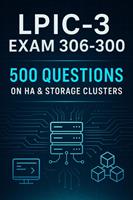   LPIC-3 Exam 306-300 Mastery: 500 Practice Questions on High Availability & Storage Clusters
