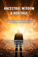   Ancestral Wisdom & Heritage: Reconnecting with Past Generations for Wisdom and Guidance