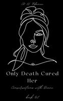   Only Death Cured Her