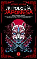   Mitología Japonesa: Mitos y Leyendas de Japón. Un Viaje para Descubrir los Espíritus, Yokai, Monstruos y Héroes que han hecho única la Cultura Japonesa.