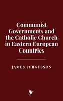   Communist Governments and the Catholic Church in Eastern European Countries