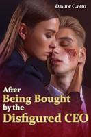 After Being Bought by the Disfigured CEO