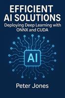   Efficient AI Solutions: Deploying Deep Learning with ONNX and CUDA