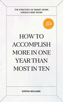   How to Accomplish More in One Year Than Most in Ten