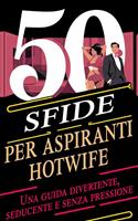   50 sfide per aspiranti hotwife Una guida divertente, seducente e senza pressione