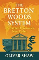The Bretton Woods System: The Global Economy's New Order