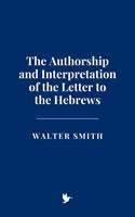The Authorship and Interpretation of the Letter to the Hebrews
