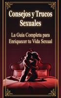   Consejos y Trucos Sexuales - La Guía Completa para Enriquecer tu Vida Sexual